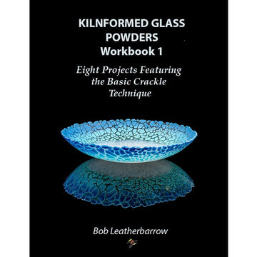 eBook - Bob Leatherbarrow: Kilnformed Glass Powders Workbook 1 - Warm Glass